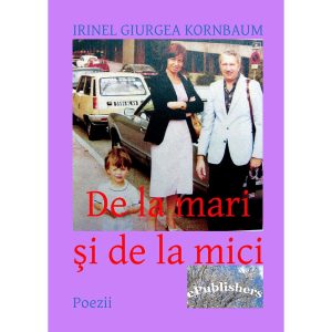 Irinel Giurgea Kornbaum - De la mari și de la mici - [978-606-716-340-7]