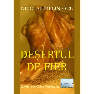Nicolae Melinescu - Deșertul de fier - [978-606-700-776-3]