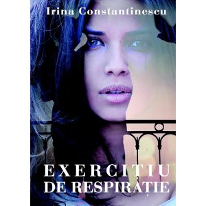 Irina Constantinescu - Exercițiu de respirație - [978-606-716-489-3]