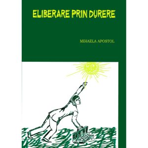 Mihaela Apostol - Eliberare prin durere - [978-606-8798-39-4]