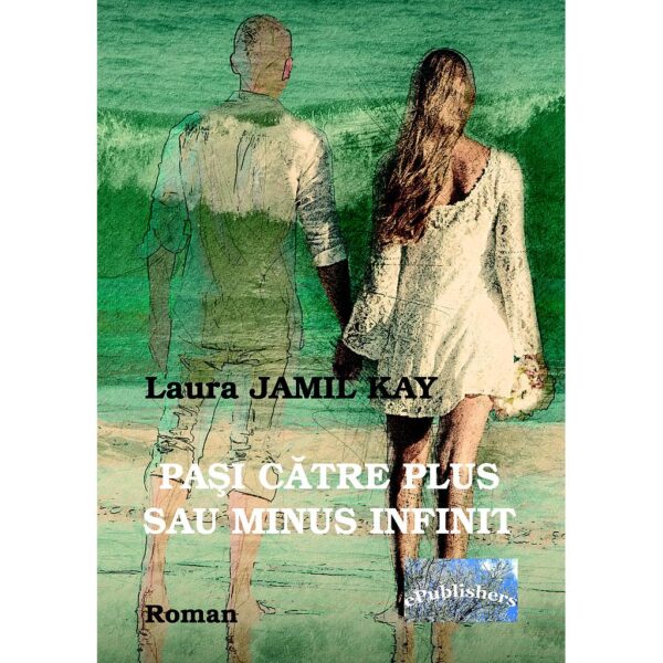 Laura Jamil Kay - Pași către plus sau minus infinit - [978-606-716-631-6]