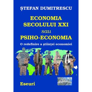 Ștefan Dumitrescu - Economia secolului XXI sau Psiho-Economia - [978-606-716-689-7]