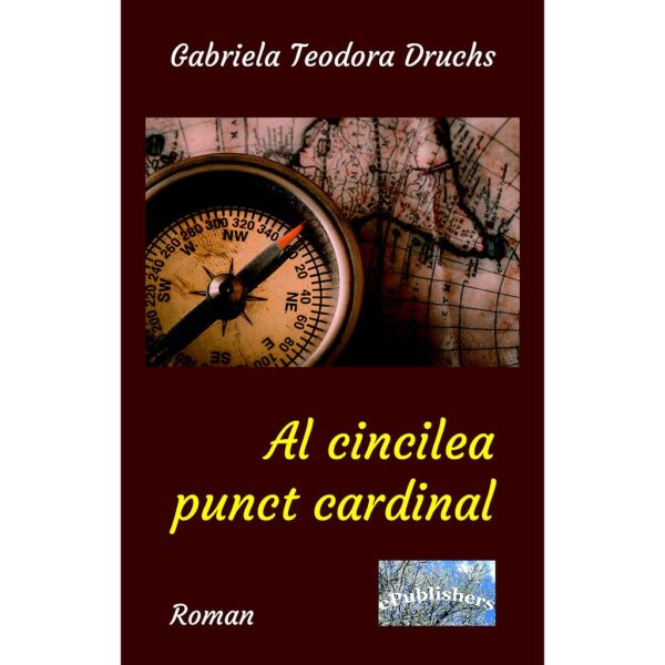 Gabriela Teodora Druchs - Al cincilea punct cardinal - [978-606-716-766-5]