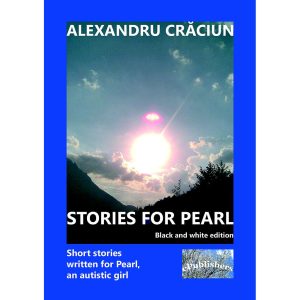 Alexandru Crăciun - Stories for Pearl. Short Stories Written for Pearl, an Autistic Girl. Black and white edition - [978-606-716-892-1]