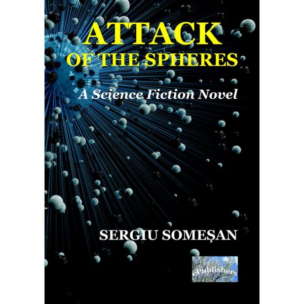 Sergiu Someșan - Attack of the Spheres. A Science Fiction Novel - [978-606-716-866-2]