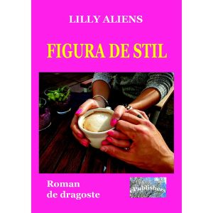 Lilly Aliens (Lăcrămioara Purice) - Figura de stil. Roman de dragoste - [978-606-049-059-3]