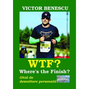 Victor Benescu - WTF? Where's the Finish? Ghid de dezvoltare personală - [978-606-049-197-2]