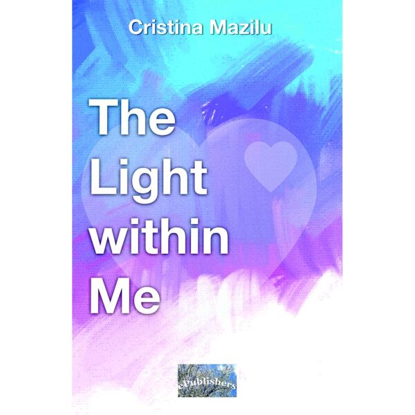 Cristina Mazilu - The Light within Me. Personal Development - [978-606-049-257-3]