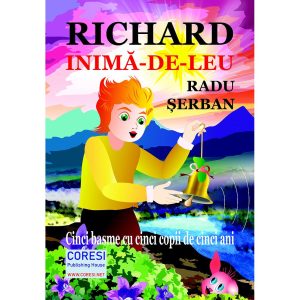 Radu Șerban - Richard Inimă-de-Leu. Cinci basme cu cinci copii de cinci ani - [978-606-996-555-9]