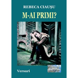 Rebeca Ciaușu - M-ai primi? Versuri - [978-606-049-365-5]