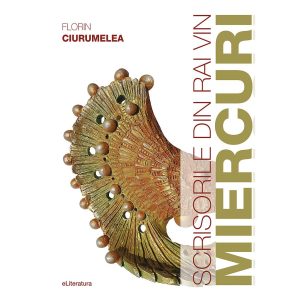 Florin Ciurumelea - Scrisorile din rai vin miercuri. Versuri - [978-606-001-403-4]