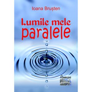 Ioana Brușten - Lumile mele paralele. Roman - [978-606-049-346-4]