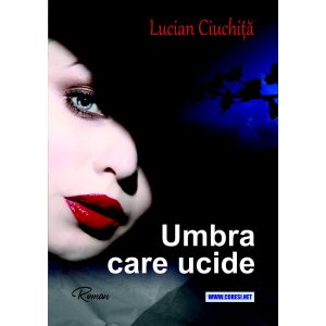 Lucian Ciuchiță - Umbra care ucide. Roman - [978-606-996-781-2]